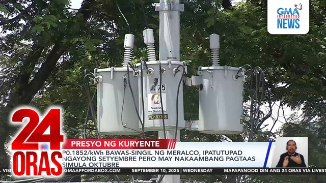 P0.1852/kWh bawas-singil ng Meralco, ipatutupad ngayong Setyembre pero may nakaambang pagtaas simula Oktubre | 24 Oras