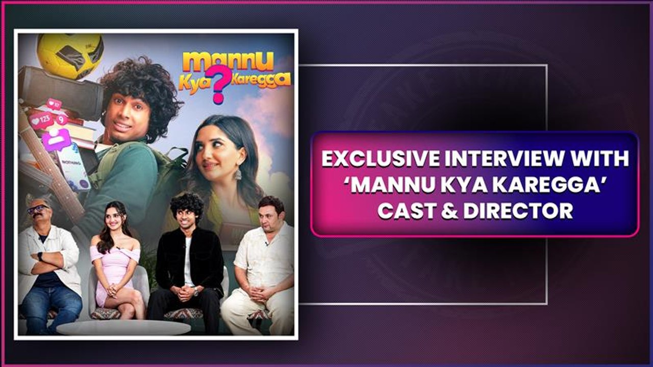LatestLY Exclusive: 'Mannu Kya Karegga' - Cast And Director Interview