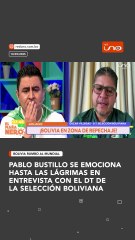PABLO BUSTILLO SE EMOCIONA HASTA LAS LÁGRIMAS EN ENTREVISTA CON EL DT DE LA SELECCIÓN BOLIVIANA