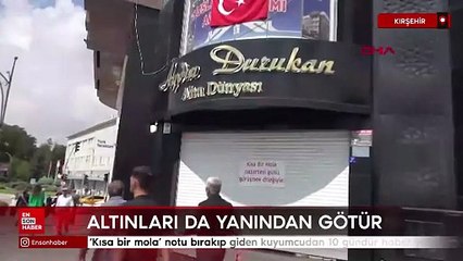 Kırşehir'de ‘Kısa bir mola’ notu bırakıp giden kuyumcudan 10 gündür haber yok