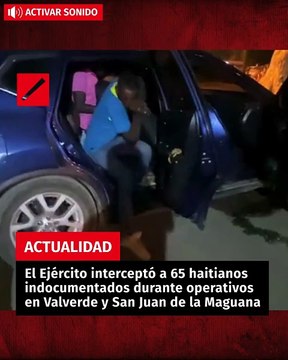 El Ejército interceptó a 65 haitianos indocumentados durante operativos en Valverde y San Juan de la Maguana