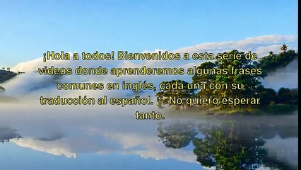 "Frases Comunes en Ingles: Desde 'No quiero esperar tanto' hasta 'Todos quieren conocerte'"