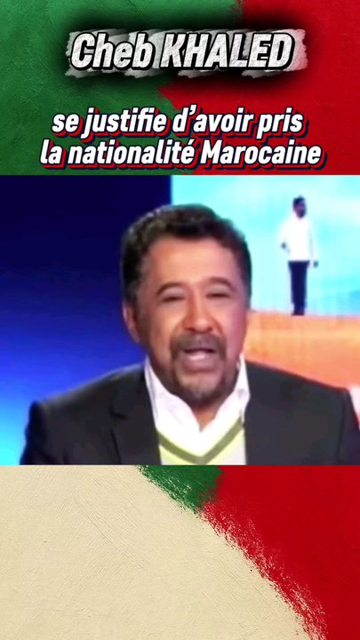 Cheb Khaled explique son choix de la nationalité marocaine