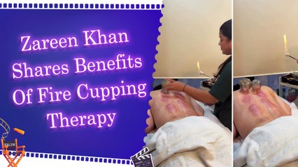 Zareen Khan tries fire cupping therapy to ease stress and anxiety