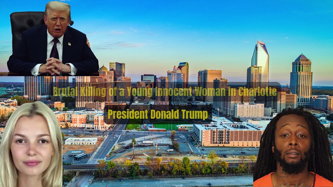 Brutal Killing of a Young Innocent Woman in Charlotte - President Donald Trump