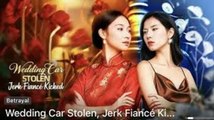 Wedding Car Stolen, Jerk Fiance Kicked - FULL MOVIES ENGLISH SUB