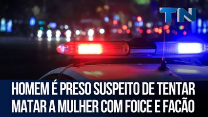 Homem é preso suspeito de tentar matar a mulher com foice e facão