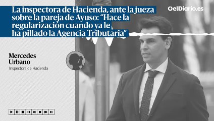 [1] La inspectora de Hacienda en el caso de la pareja de Ayuso, ante la jueza: “Como tenía muchos beneficios hizo facturas falsas”