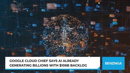 Google Cloud Chief Says AI Already Generating Billions With $106B Backlog