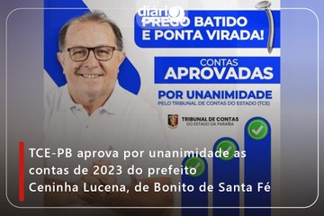 TCE-PB aprova por unanimidade as contas de 2023 do prefeito Ceninha Lucena, de Bonito de Santa Fé