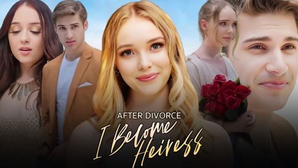 After The Divorce, The Heiress Takes It All - Full Movie
