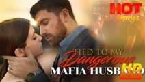 Tied to My Dangerous Mafia Husband - FULL MOVIES ENGLISH SUB