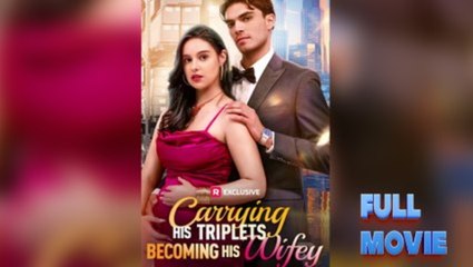 Carrying His Triplets, Becoming His Wifey - FULL MOVIES ENGLISH SUB