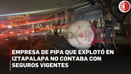 Empresa dueña de pipa que explotó en Iztapalapa carecía de seguros: ASEA