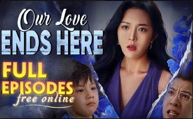 OUR LOVE ENDS HERE- Drama FULL MOVIES ENGLISH SUB