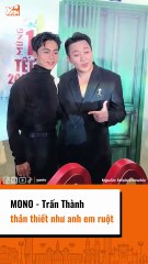 Mono - Trấn Thành thân thiết như anh em ruột
