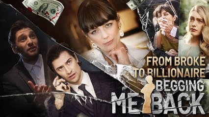 From Broke To Billionaire Begging Me Back Full