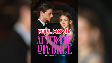 After the Divorce, the Heiress Takes It All Full Movie