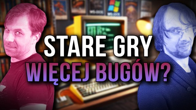 Czy dawne gry były lepsze Bugi, PC vs. Konsole i powolny koniec modów! Pecetowe Dziady #11