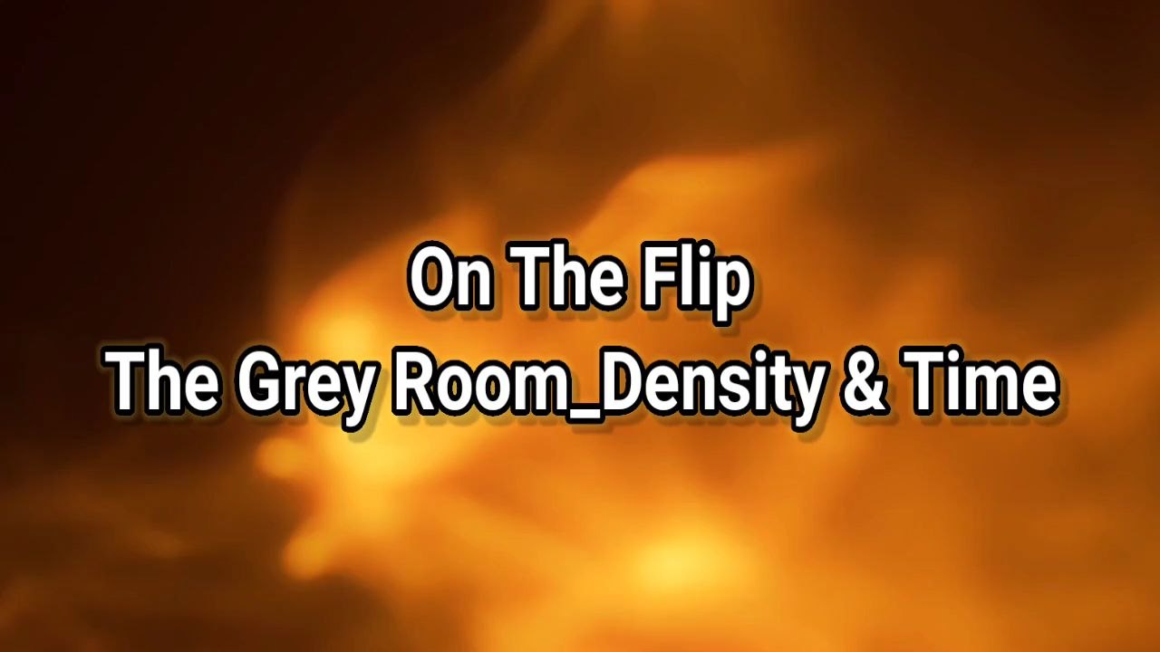 On The FlipThe Grey Room_Density & Time