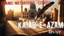 Katab-e-Azam -1/7- Inspiring Islamic Story in Urdu & English | Alif Ki Roshni