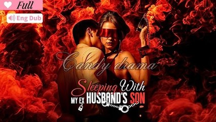 Sleeping with My Ex Husband's Son (FULL & DETAILED MOVIE)