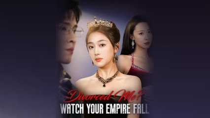 Divorced Me Watch Your Empire Fall Full Episode