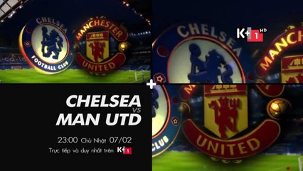 Manchester United - Chelsea (7/2/2016 tức 30 Tết) | Trailer trên K+1 HD