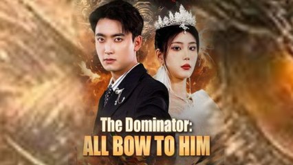 The Dominator All Bow to Him Chinese Drama