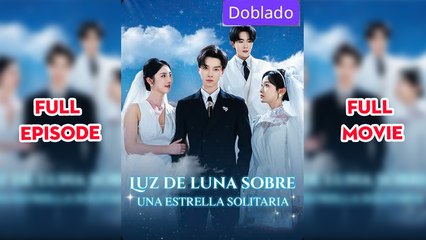 Luz De Luna Sobre Una Estrella Solitaria – FULL MOVIE [Eng Sub]