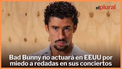 Bad Bunny no actuará en EEUU por miedo a redadas migratorias en sus conciertos