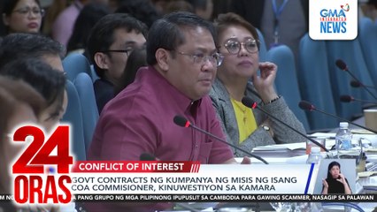 Gov’t contracts ng kumpanya ng misis ng isang COA commissioner, kinuwestiyon sa Kamara | 24 Oras