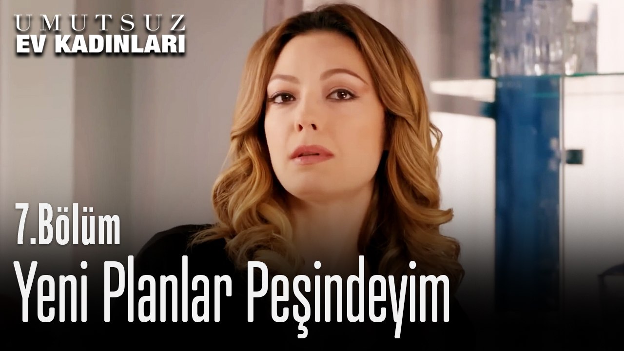 Yeni Planlar Peşindeyim - Umutsuz Ev Kadınları 7. Bölüm