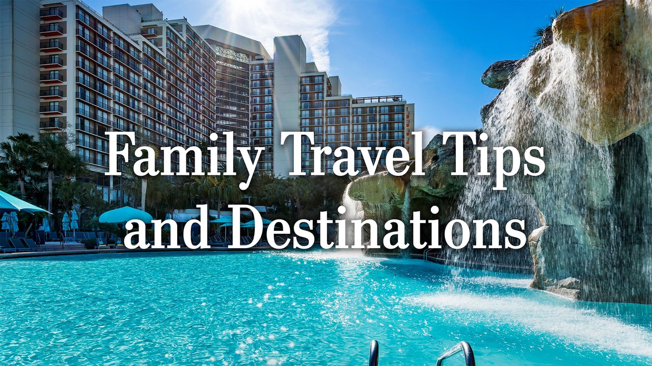 Family Travel Tips and Destinations