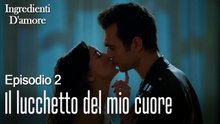 Il lucchetto del mio cuore-Ingredienti D'amore Episodio 2