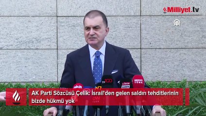 AK Parti'li Çelik: İsrail'den gelen saldırı tehditlerinin bizde hükmü yok