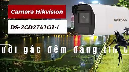 Camera Hikvision DS-2CD2T41G1-I - Người gác đêm đáng tin cậy