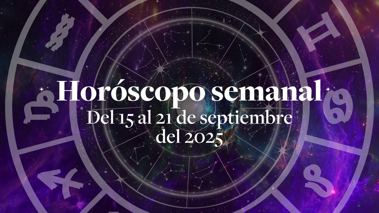 Horóscopo semanal. Del 15 al 21 de Septiembre del 2025