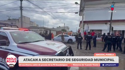 Atacan a balazos al secretario de Seguridad de Amozoc | DPC con Paola Rojas