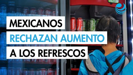 El 60% de los mexicanos rechaza el aumento del impuesto a los refrescos