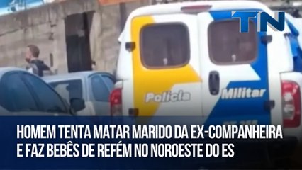 Homem tenta matar marido da ex-companheira e faz bebês de refém no Noroeste do ES