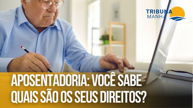 Aposentadoria: Você sabe quais são os seus direitos?
