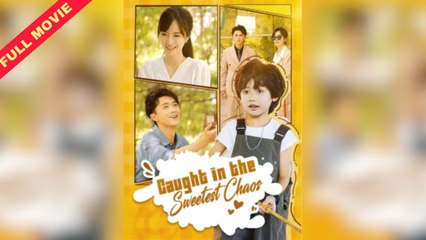 [Full] Caught in the Sweetest Chaos (ENG SUB)