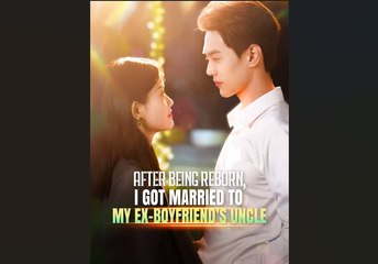 After Being Reborn, I Got Married To My Ex-Boyfriend’S Uncle