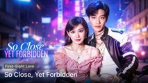 So Close Yet Forbidden CHinese drama