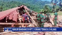Banjir Bandang Terjang di NTT, 5 Orang Tewas dan 3 Hilang | SAPA PAGI
