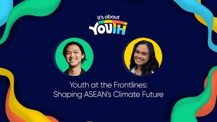 It’s About YOUth: Youth at the Frontlines | Shaping ASEAN’s Climate Future