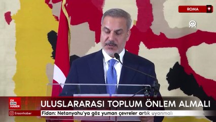 Fidan: Netanyahu’ya göz yuman çevreler artık uyanmalı