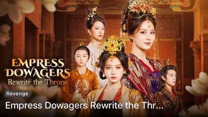 Empress Dowagers Rewrite The Throne (2025) Full