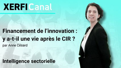 Financement de l’innovation : y a-t-il une vie après le CIR ? [Anne Césard]